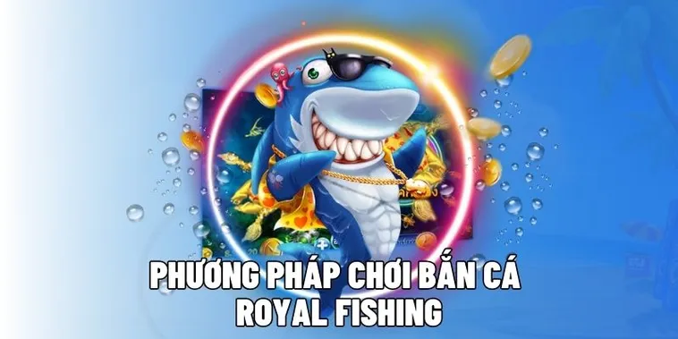Cách Chơi Bắn Cá Royal Fishing Tại 8Day Để Thắng Lớn Nhanh Chóng